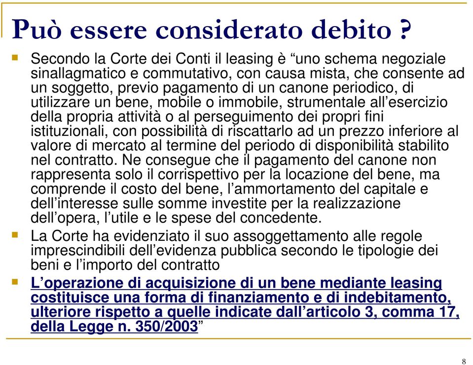 bene, mobile o immobile, strumentale all esercizio della propria attività o al perseguimento dei propri fini istituzionali, con possibilità di riscattarlo ad un prezzo inferiore al valore di mercato