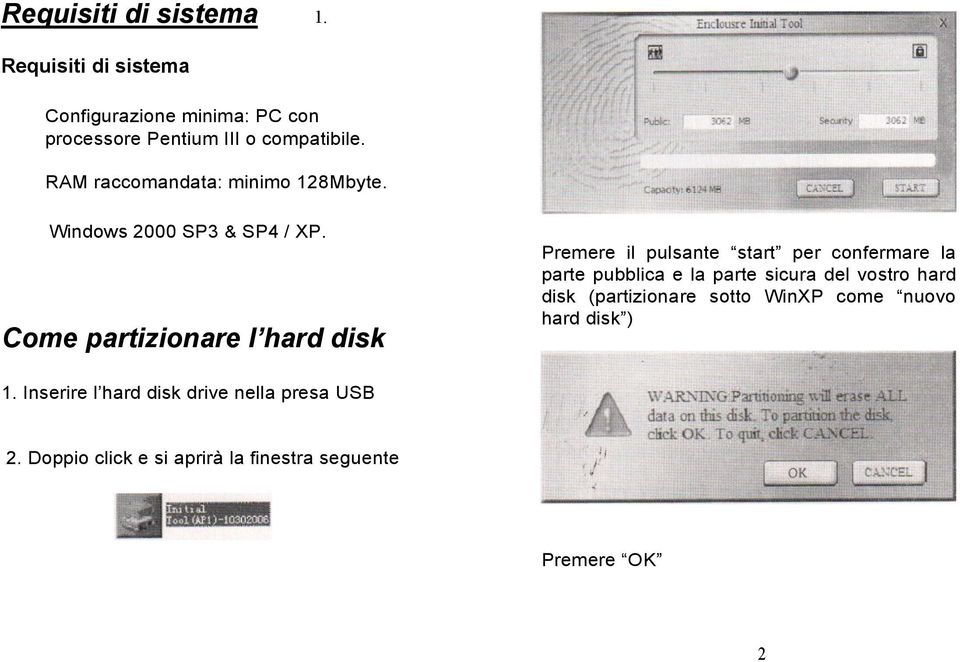 Come partizionare l hard disk Premere il pulsante start per confermare la parte pubblica e la parte sicura del