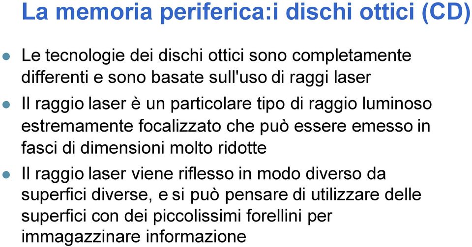 che può essere emesso in fasci di dimensioni molto ridotte Il raggio laser viene riflesso in modo diverso da