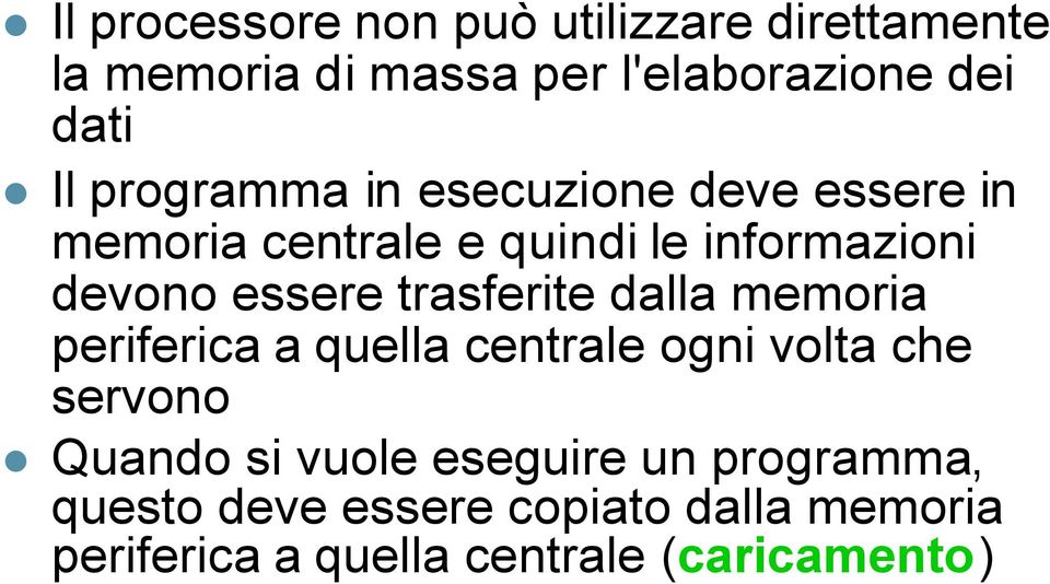 trasferite dalla memoria periferica a quella centrale ogni volta che servono Quando si vuole