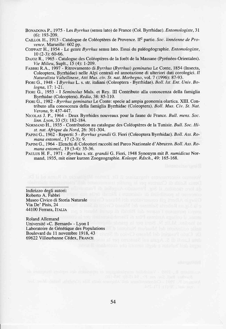 , 1965 - Catalogue des Coléoptères de la forèt de la Massane (Pyrénées-Orientales). Vie Mílieu, Suplt., 15 (4): l-209. FnssRt R.A.