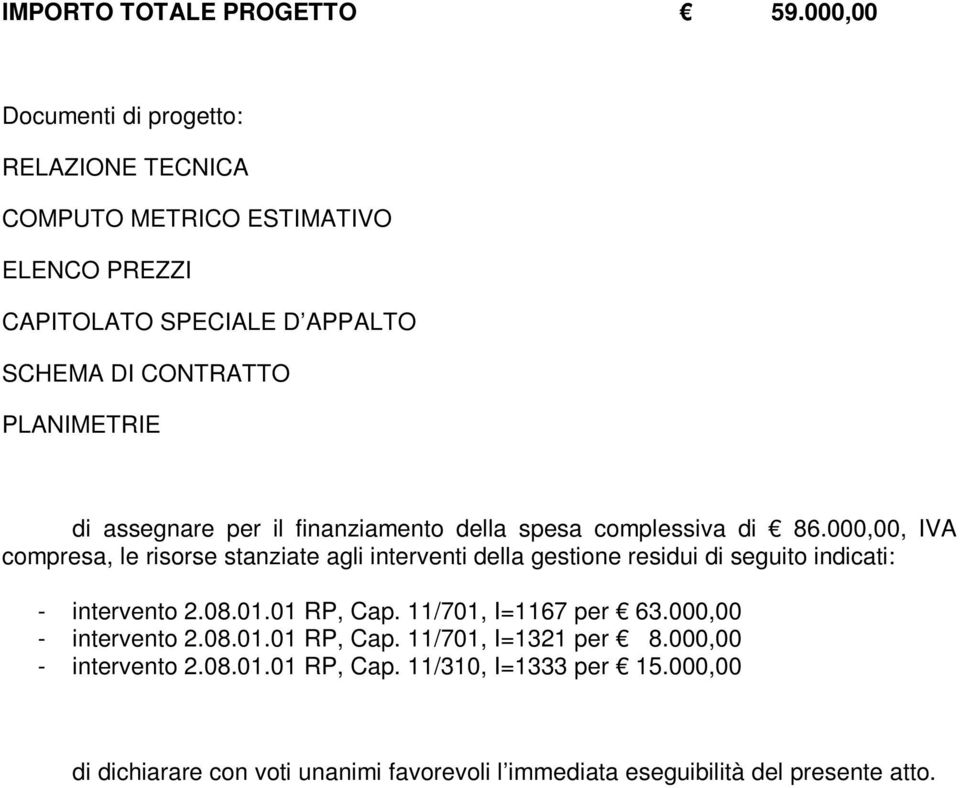 assegnare per il finanziamento della spesa complessiva di 86.