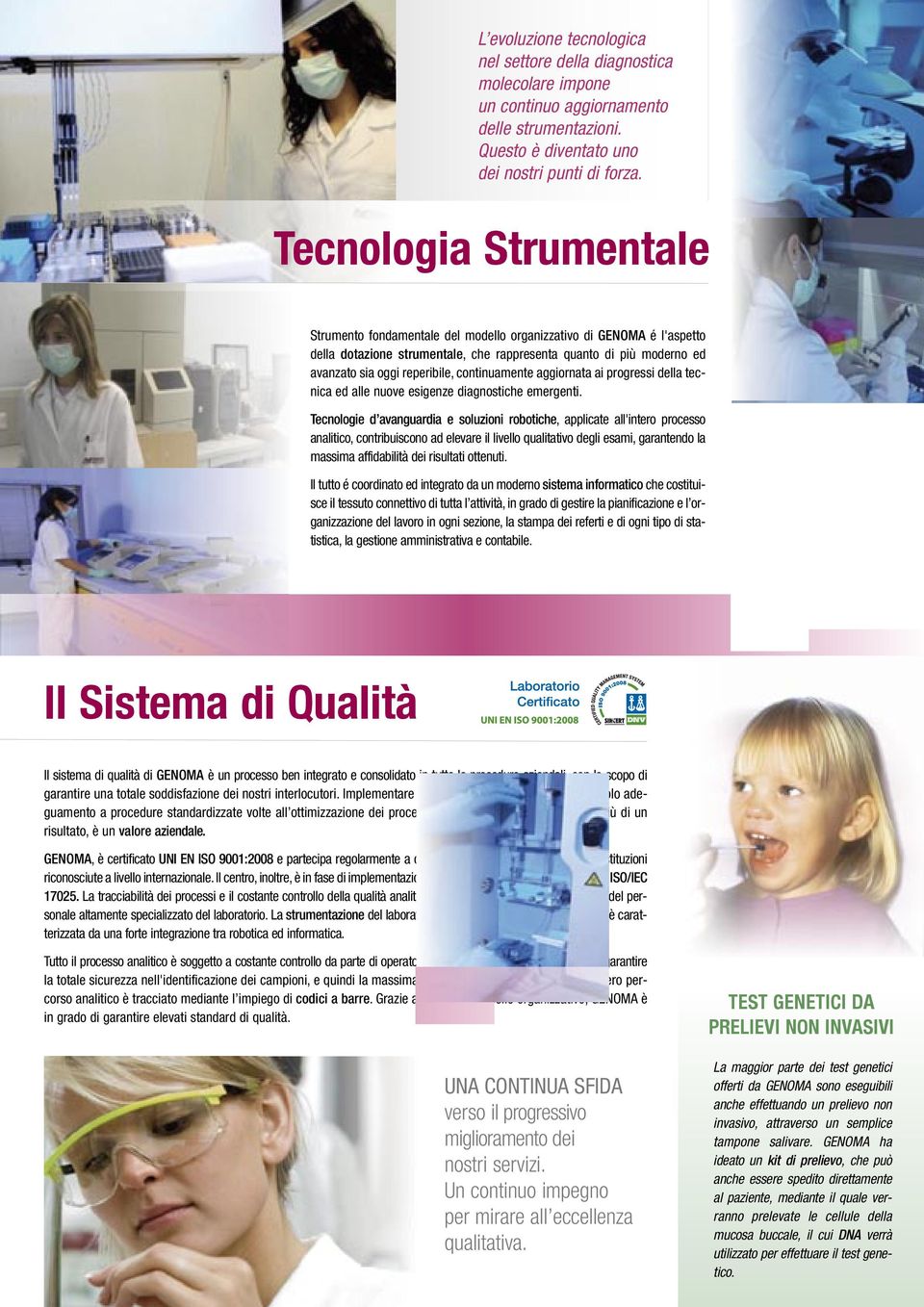 continuamente aggiornata ai progressi della tecnica ed alle nuove esigenze diagnostiche emergenti.