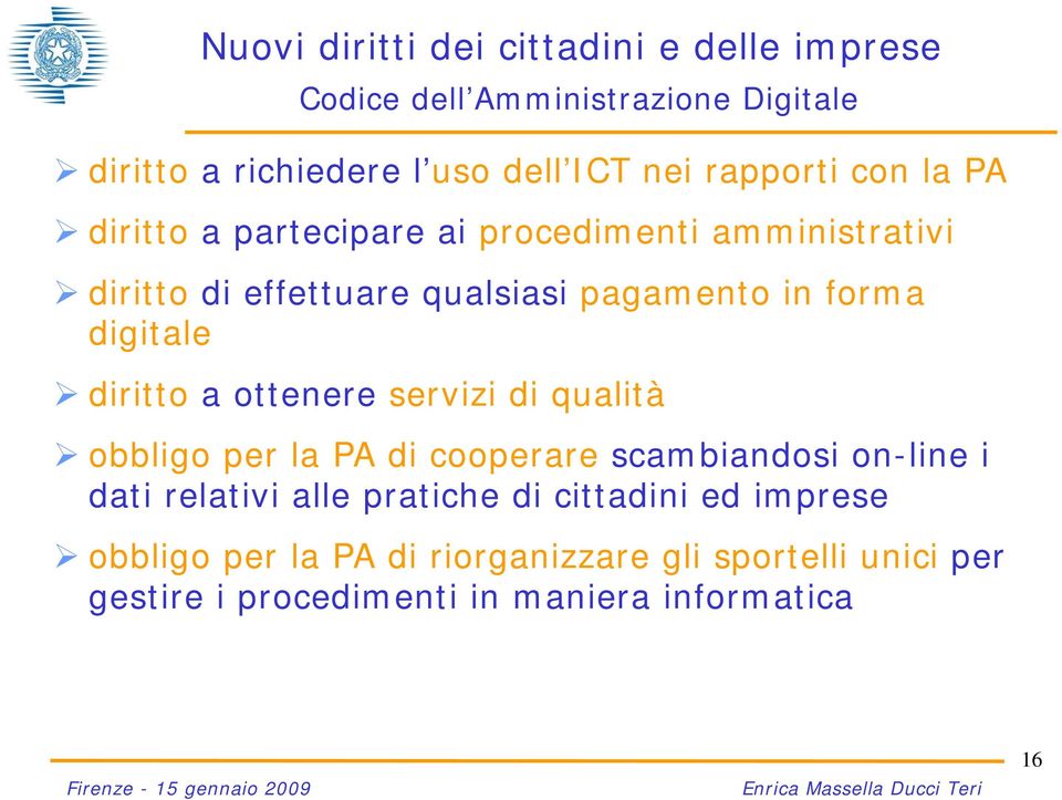 digitale diritto a ottenere servizi di qualità obbligo per la PA di cooperare scambiandosi on-line i dati relativi alle