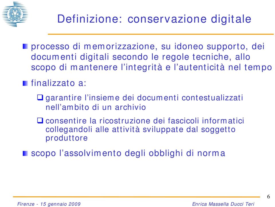 garantire l insieme dei documenti contestualizzati nell ambito di un archivio consentire la ricostruzione dei