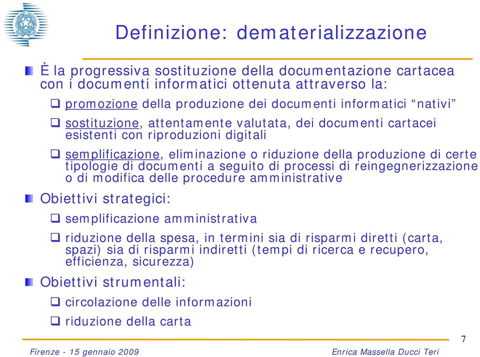 tipologie di documenti a seguito di processi di reingegnerizzazione o di modifica delle procedure amministrative Obiettivi strategici: semplificazione amministrativa riduzione della spesa, in