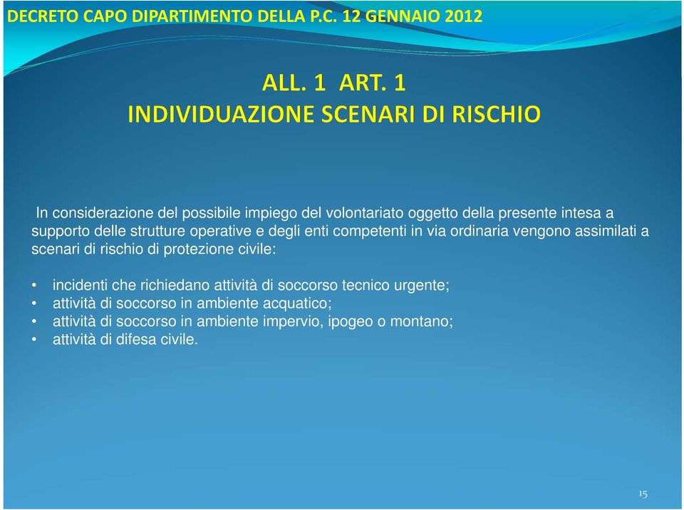 a scenari di rischio di protezione civile: incidenti che richiedano attività di soccorso tecnico urgente; attività di