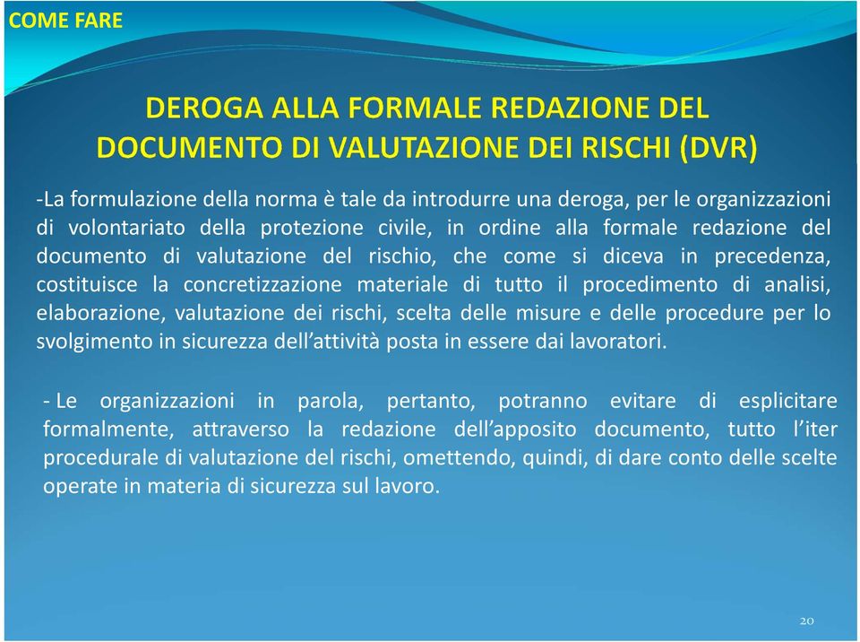 misure e delle procedure per lo svolgimento in sicurezza dell attività posta in essere dai lavoratori.