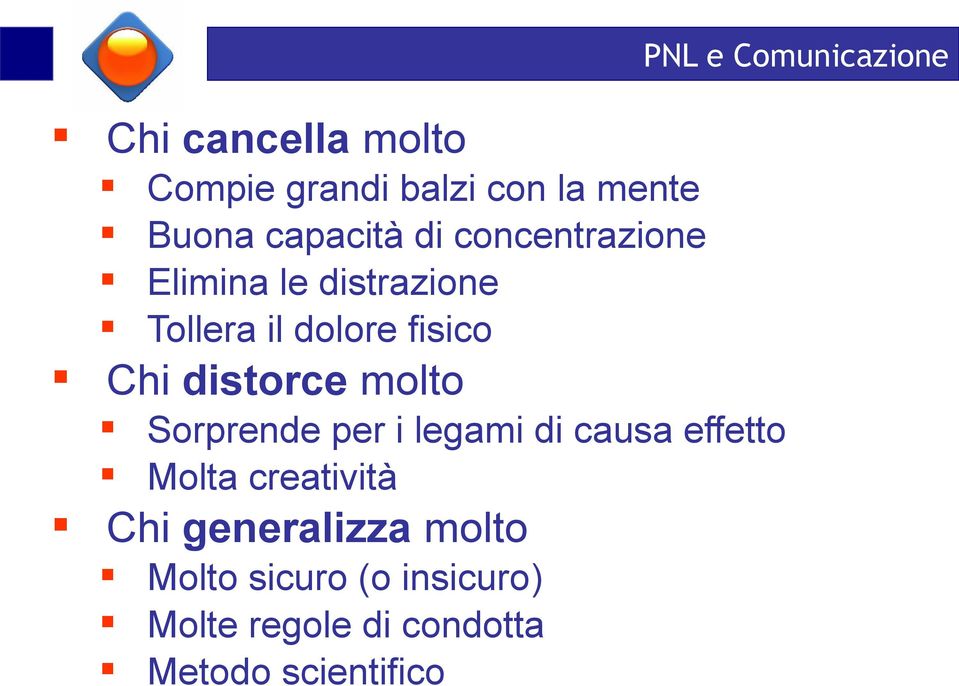 distorce molto Sorprende per i legami di causa effetto Molta creatività Chi