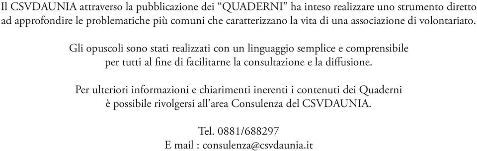 Gli opuscoli sono stati realizzati con un linguaggio semplice e comprensibile per tutti al fine di facilitarne la consultazione e la