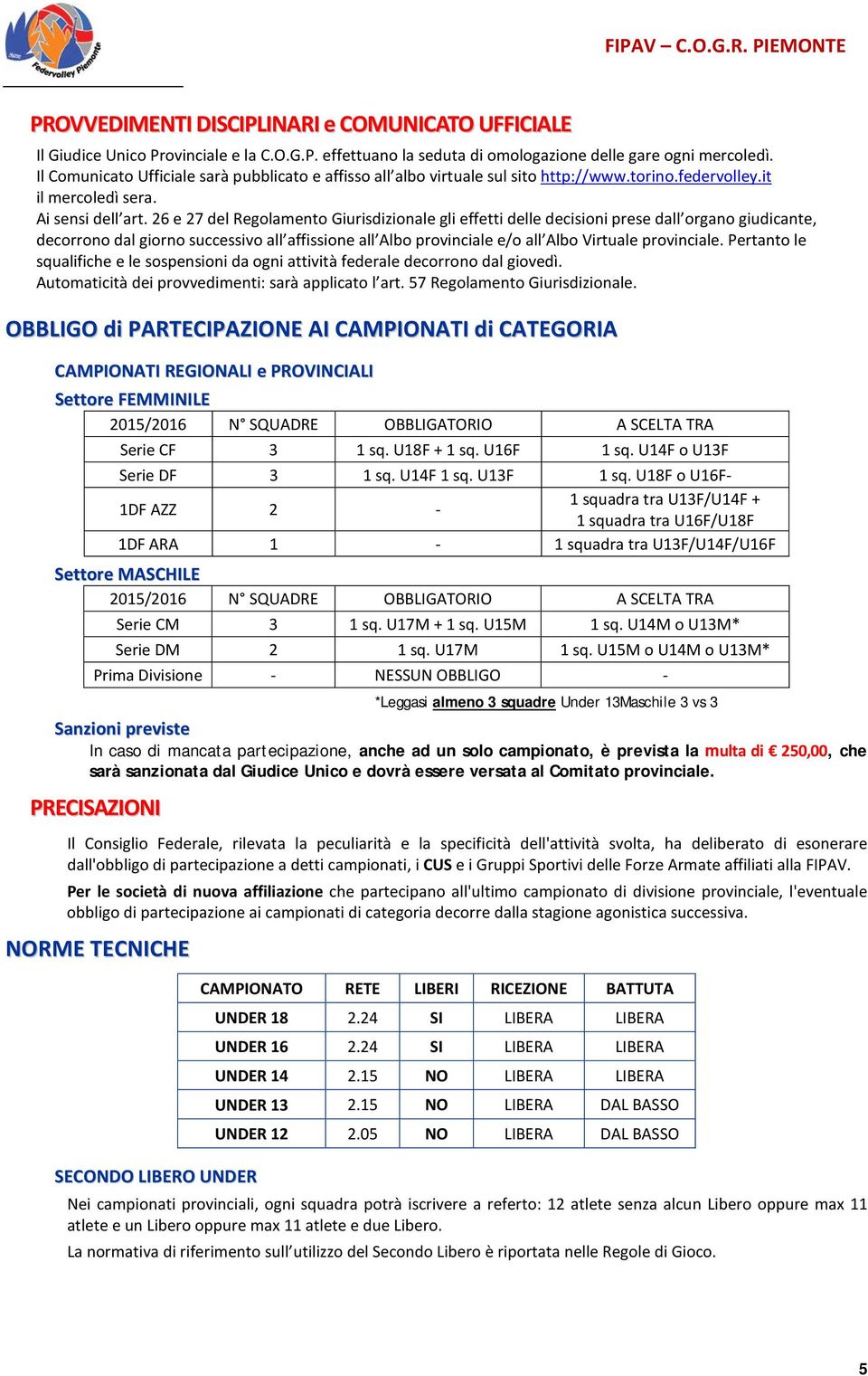 26 e 27 del Regolamento Giurisdizionale gli effetti delle decisioni prese dall organo giudicante, decorrono dal giorno successivo all affissione all Albo provinciale e/o all Albo Virtuale provinciale.