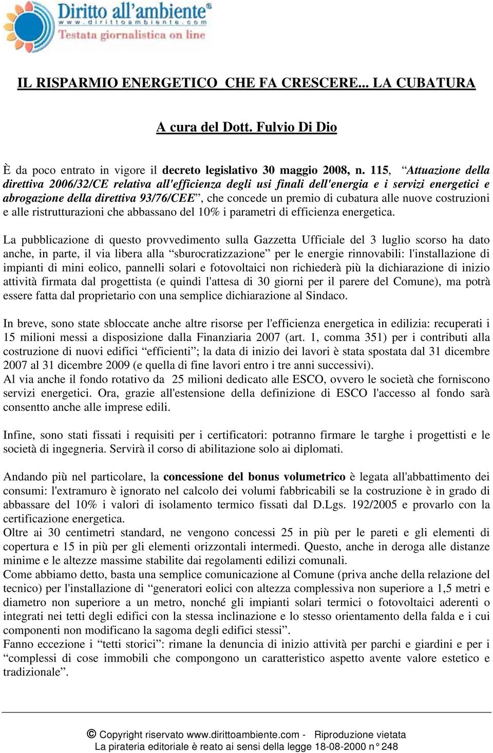 nuove costruzioni e alle ristrutturazioni che abbassano del 10% i parametri di efficienza energetica.