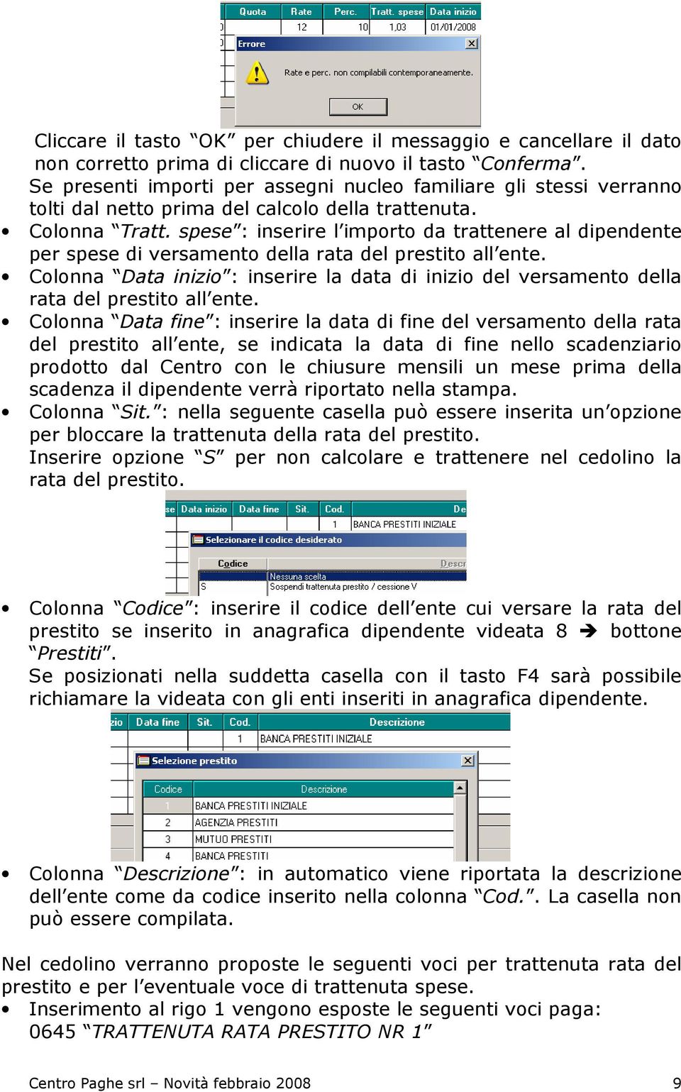 spese : inserire l importo da trattenere al dipendente per spese di versamento della rata del prestito all ente.