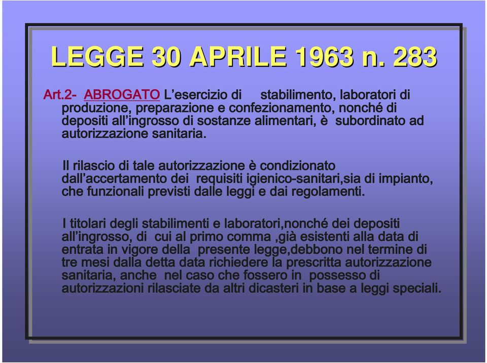 sanitaria. Il rilascio di tale autorizzazione è condizionato dall accertamento dei requisiti igienico-sanitari,sia di impianto, che funzionali previsti dalle leggi e dai regolamenti.