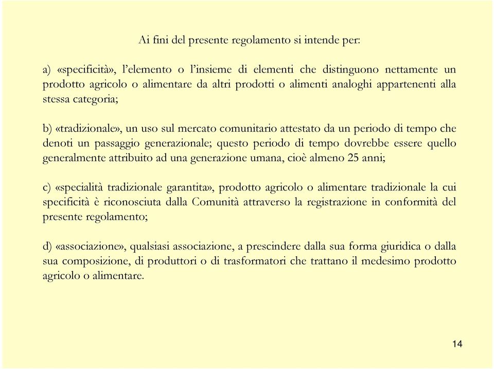 essere quello generalmente attribuito ad una generazione umana, cioè almeno 25 anni; c) «specialità tradizionale garantita», prodotto agricolo o alimentare tradizionale la cui specificità è