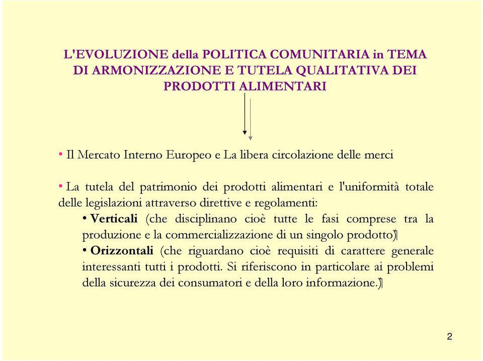 Verticali (che disciplinano cioè tutte le fasi comprese tra la produzione e la commercializzazione di un singolo prodotto) Orizzontali (che riguardano cioè