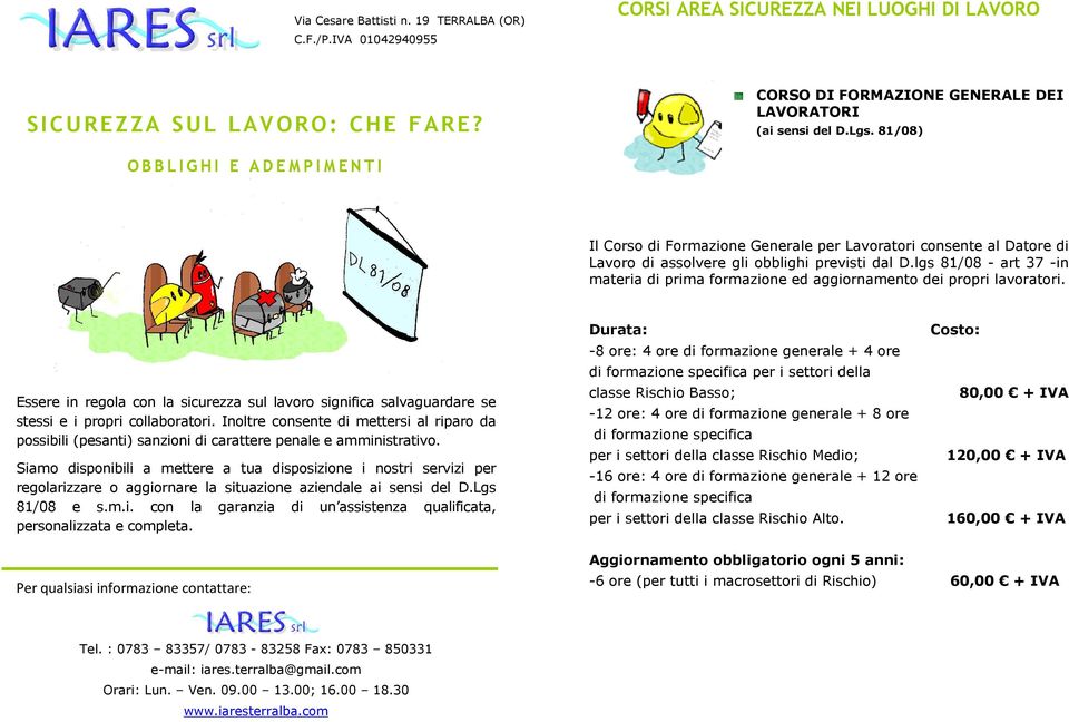 lgs 81/08 - art 37 -in materia di prima formazione ed aggiornamento dei propri lavoratori. Essere in regola con la sicurezza sul lavoro significa salvaguardare se stessi e i propri collaboratori.