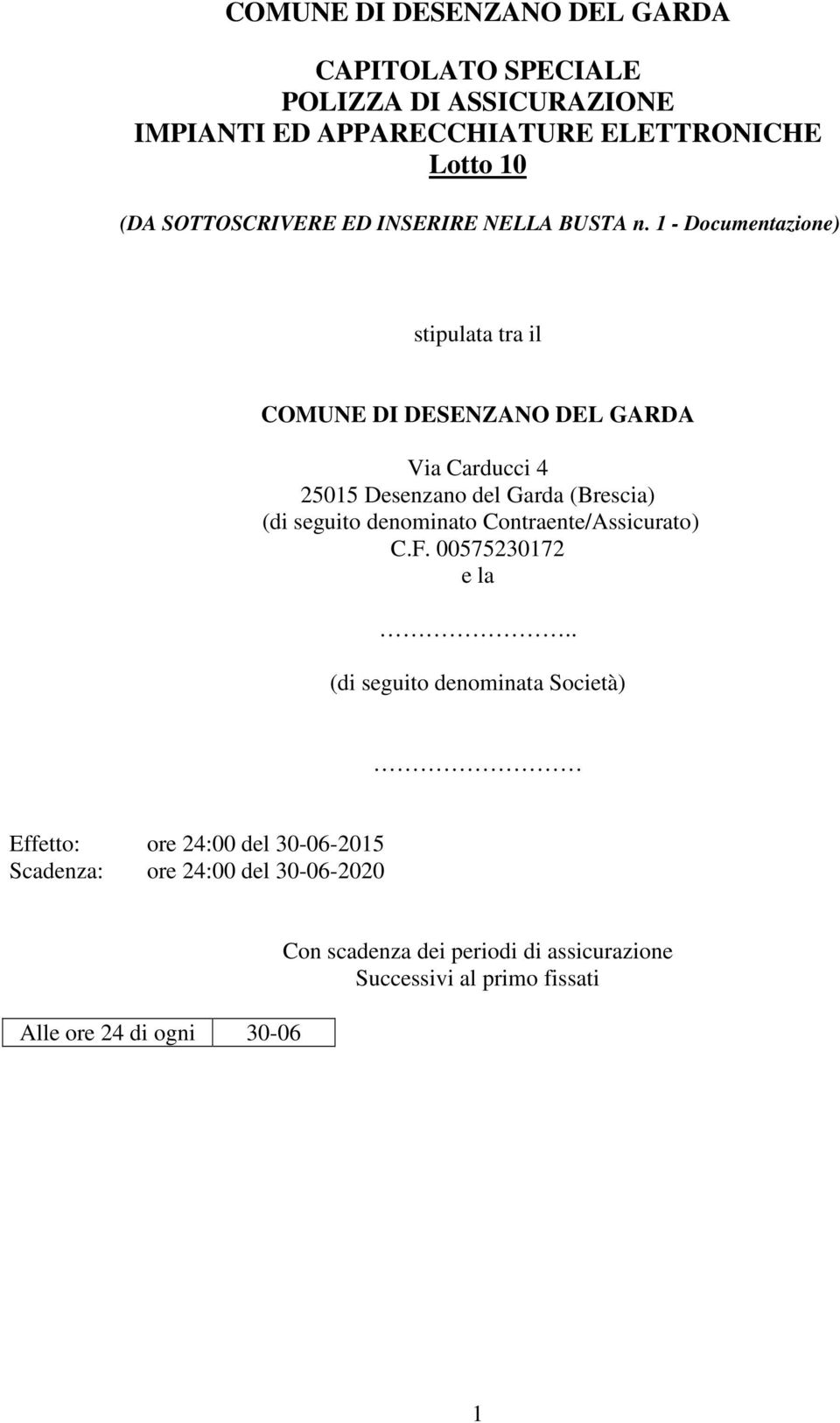 1 - Documentazione) stipulata tra il COMUNE DI DESENZANO DEL GARDA Via Carducci 4 25015 Desenzano del Garda (Brescia) (di seguito