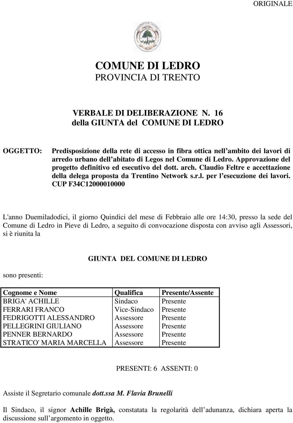 Approvazione del progetto definitivo ed esecutivo del dott. arch. Claudio Feltre e accettazione della delega proposta da Trentino Network s.r.l. per l esecuzione dei lavori.