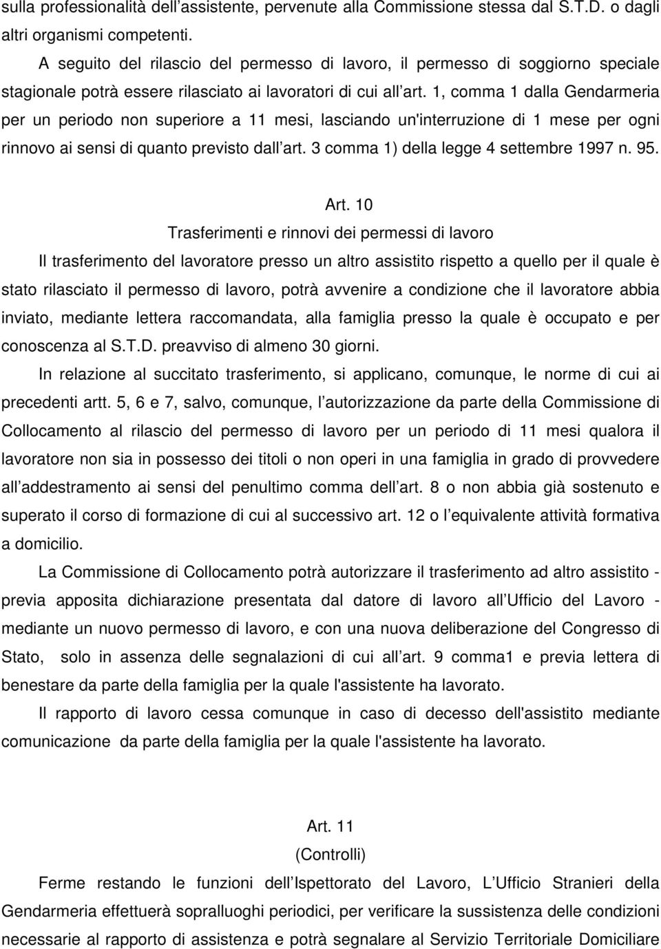 1, comma 1 dalla Gendarmeria per un periodo non superiore a 11 mesi, lasciando un'interruzione di 1 mese per ogni rinnovo ai sensi di quanto previsto dall art.