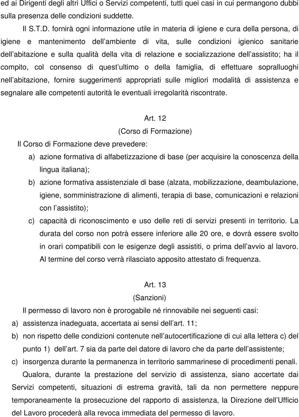 fornirà ogni informazione utile in materia di igiene e cura della persona, di igiene e mantenimento dell ambiente di vita, sulle condizioni igienico sanitarie dell abitazione e sulla qualità della