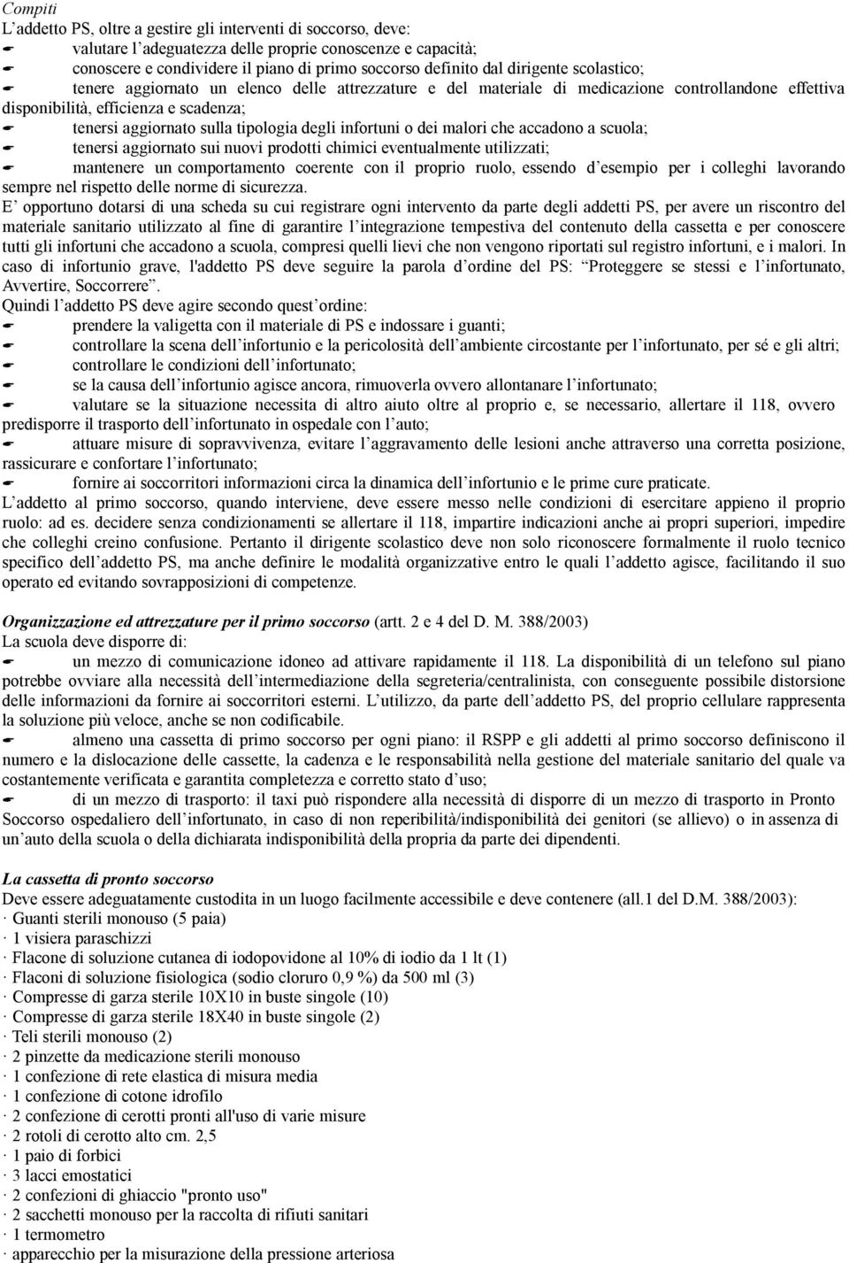 tenere aggiornato un elenco delle attrezzature e del materiale di medicazione controllandone effettiva disponibilità, efficienza e scadenza;!