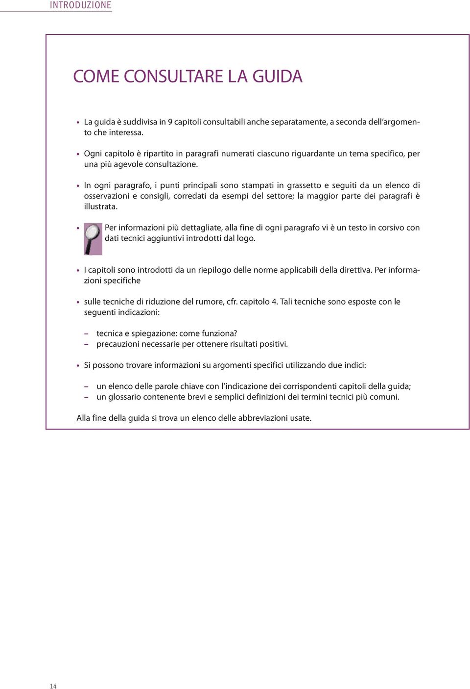 In ogni paragrafo, i punti principali sono stampati in grassetto e seguiti da un elenco di osservazioni e consigli, corredati da esempi del settore; la maggior parte dei paragrafi è illustrata.