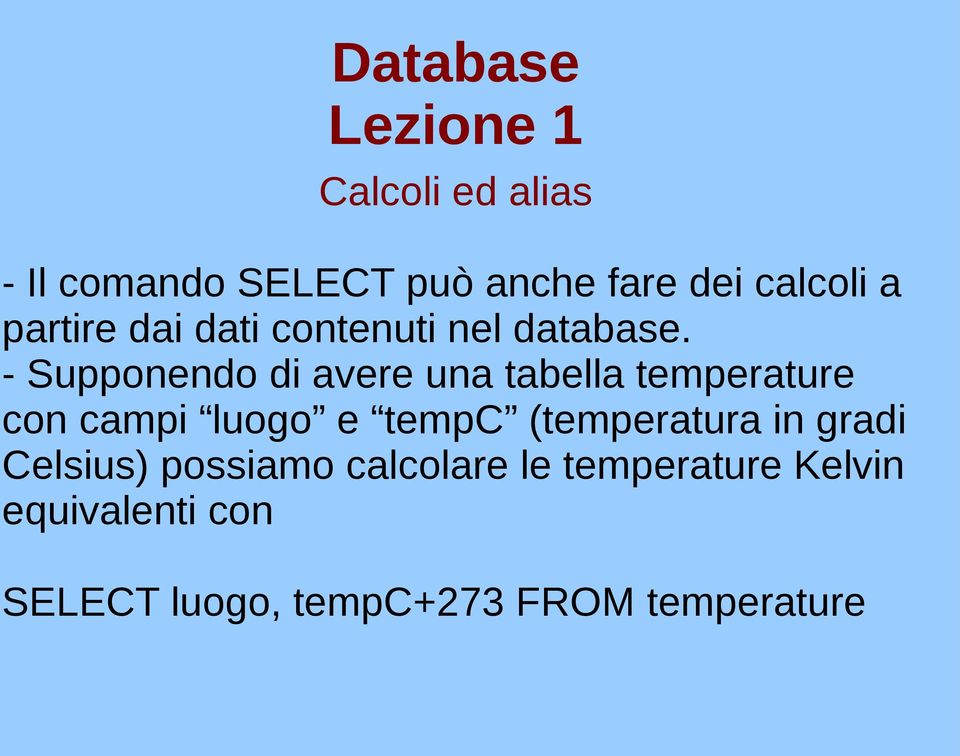 - Supponendo di avere una tabella temperature con campi luogo e tempc