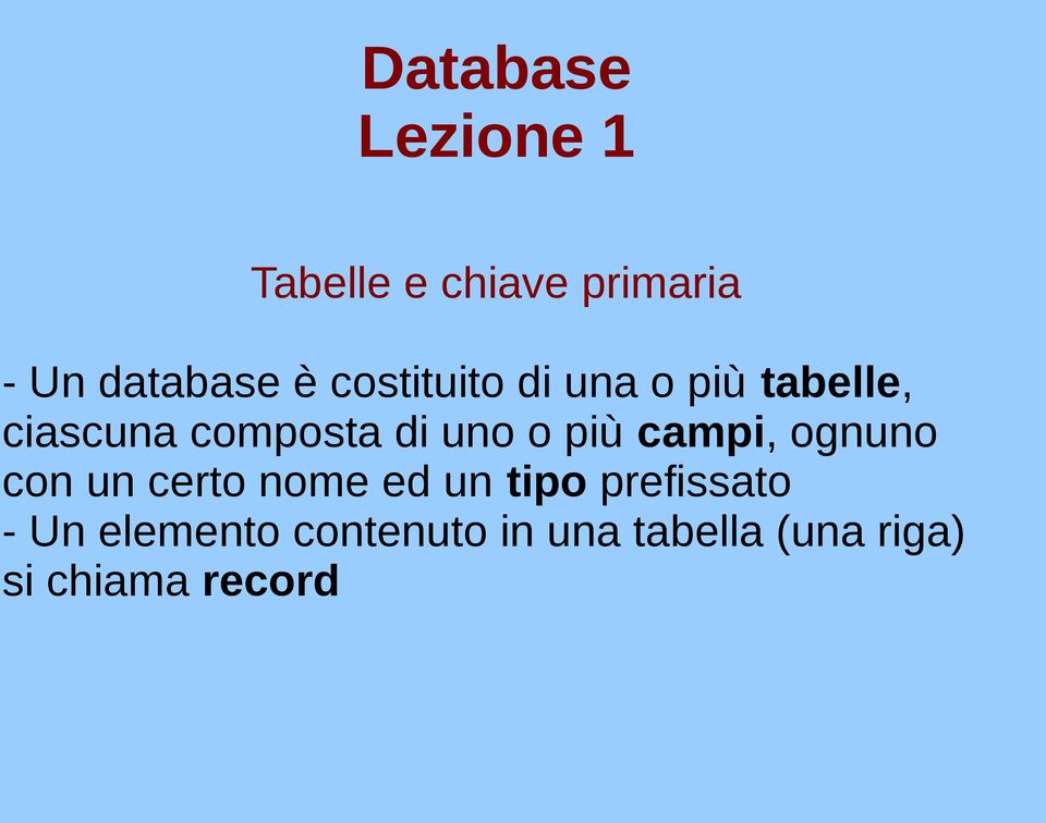 ognuno con un certo nome ed un tipo prefissato - Un