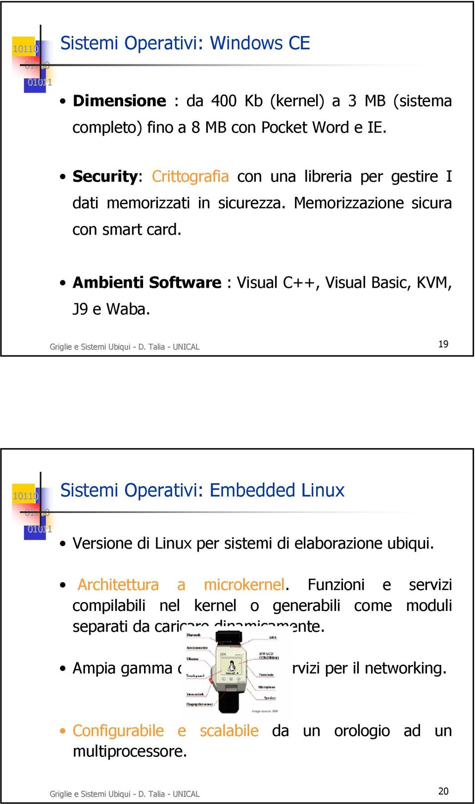 Griglie e Sistemi Ubiqui - D. Talia - UNICAL 19 Sistemi Operativi: Embedded Linux Versione di Linux per sistemi di elaborazione ubiqui. Architettura a microkernel.