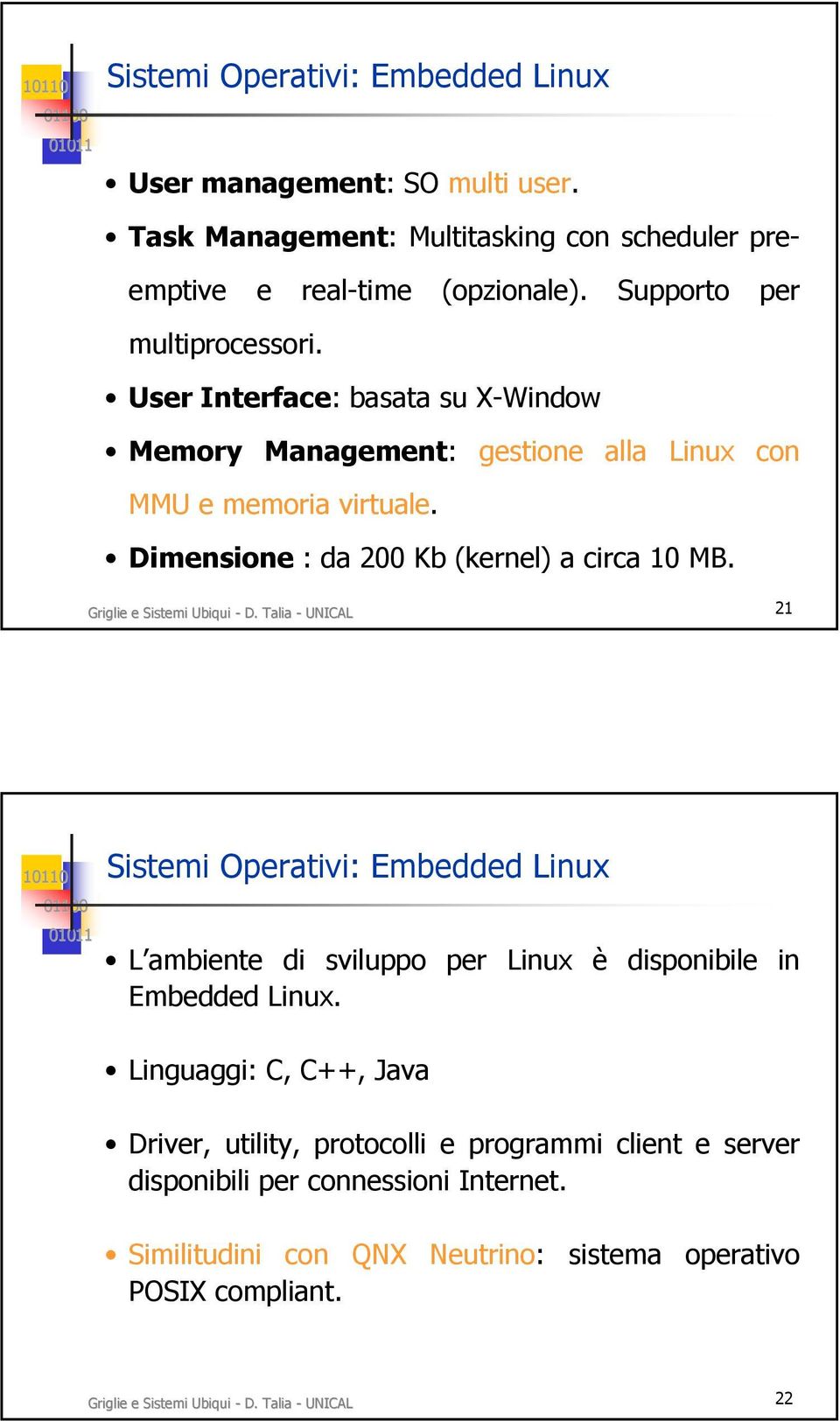 Griglie e Sistemi Ubiqui - D. Talia - UNICAL 21 Sistemi Operativi: Embedded Linux L ambiente di sviluppo per Linux è disponibile in Embedded Linux.