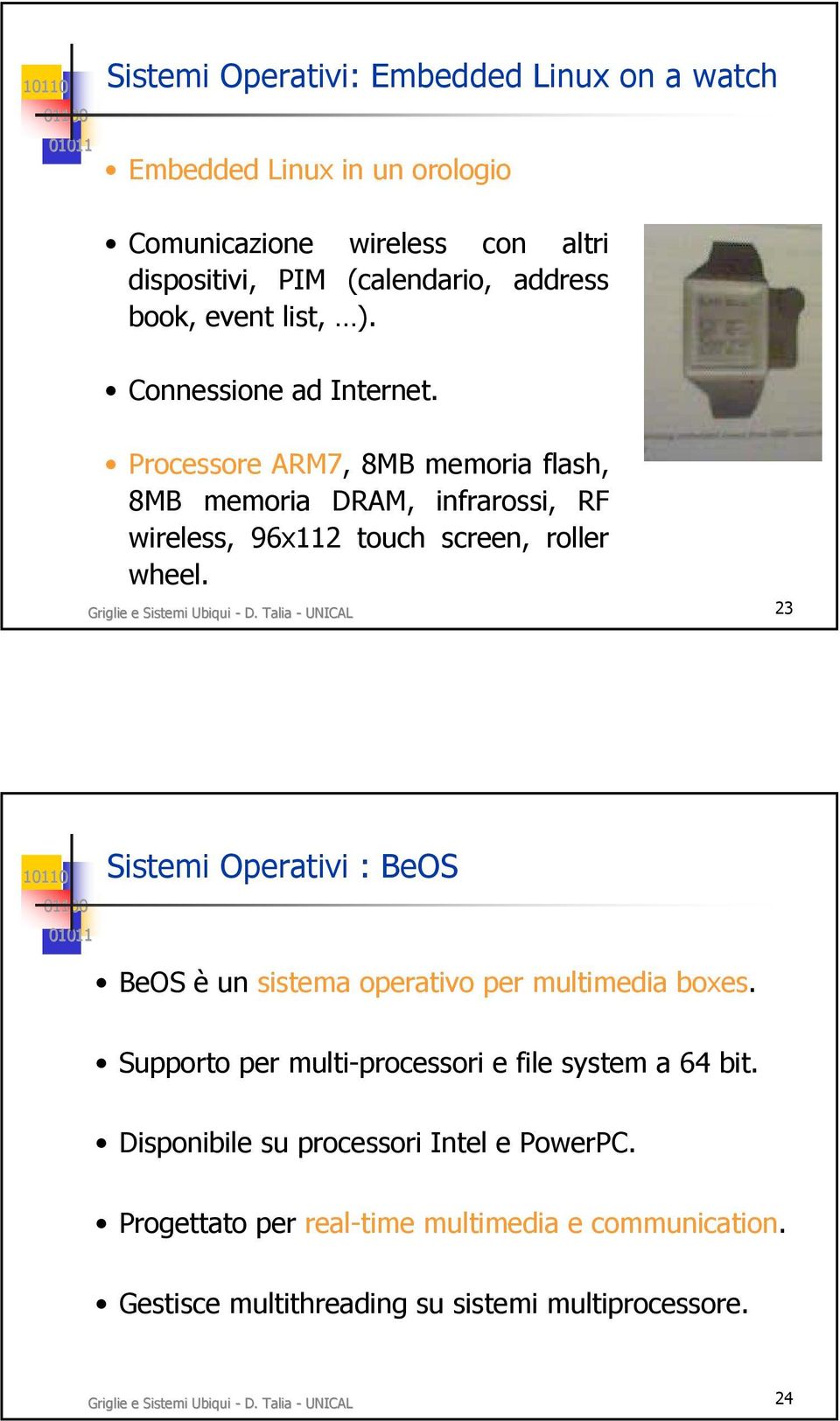 Talia - UNICAL 23 Sistemi Operativi : BeOS BeOS è un sistema operativo per multimedia boxes. Supporto per multi-processori e file system a 64 bit.