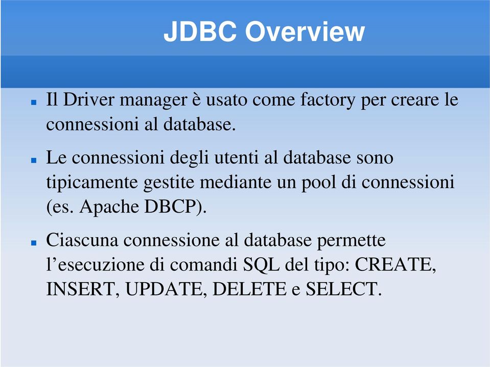 Le connessioni degli utenti al database sono tipicamente gestite mediante un pool