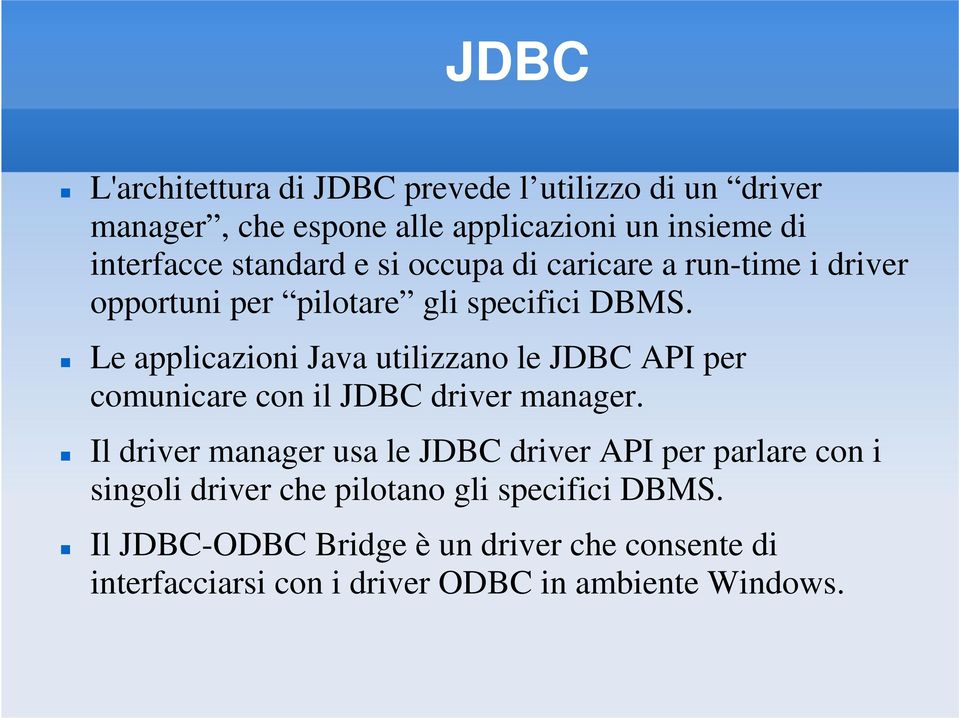 Le applicazioni Java utilizzano le JDBC API per comunicare con il JDBC driver manager.