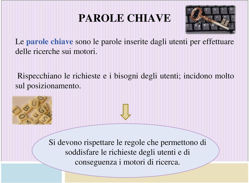 Rispecchiano le richieste e i bisogni degli utenti; incidono molto sul