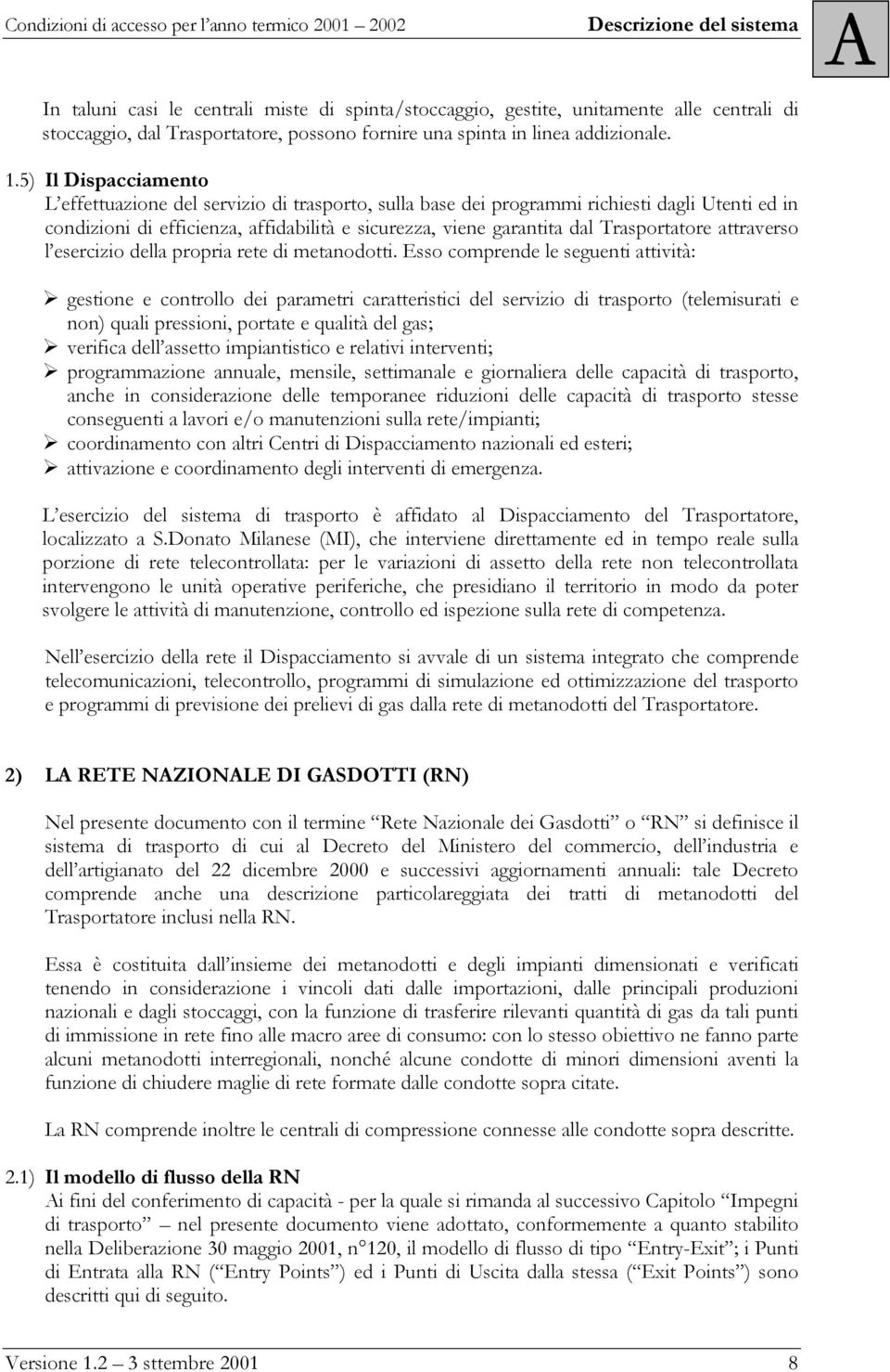 Trasportatore attraverso l esercizio della propria rete di metanodotti.