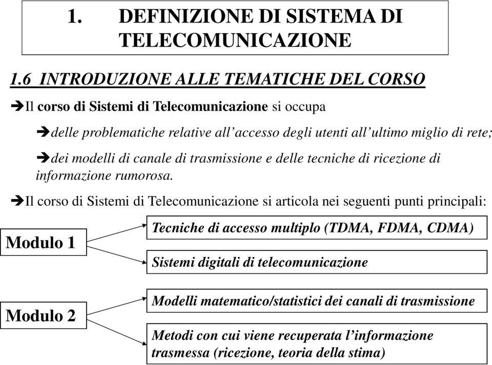 miglio di rete; dei modelli di canale di trasmissione e delle tecniche di ricezione di informazione rumorosa.