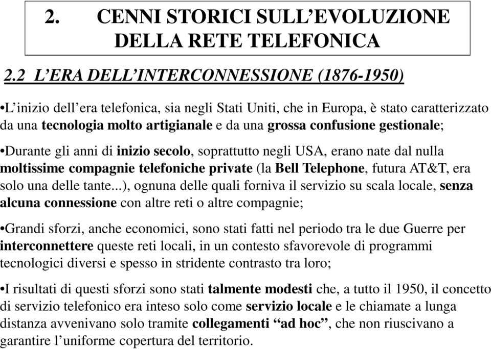 gestionale; Durante gli anni di inizio secolo, soprattutto negli USA, erano nate dal nulla moltissime compagnie telefoniche private (la Bell Telephone, futura AT&T, era solo una delle tante.