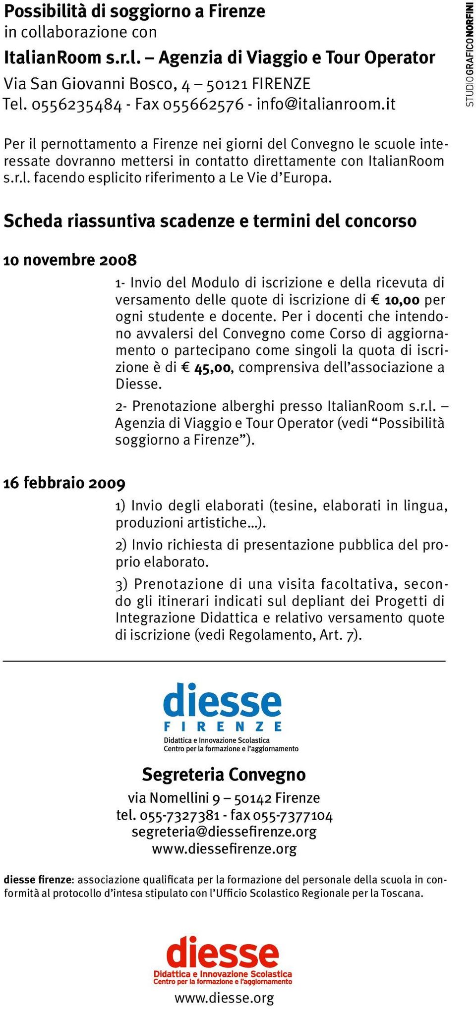 Scheda riassuntiva scadenze e termini del concorso 10 novembre 2008 1- Invio del Modulo di iscrizione e della ricevuta di versamento delle quote di iscrizione di 10,00 per ogni studente e docente.