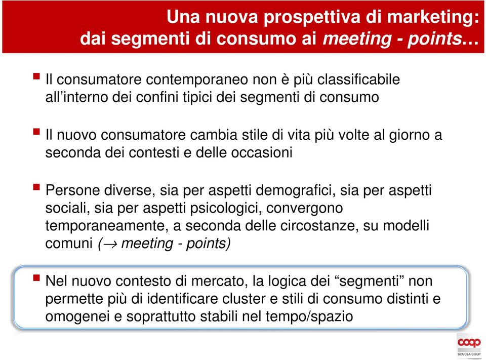 demografici, sia per aspetti sociali, sia per aspetti psicologici, convergono temporaneamente, a seconda delle circostanze, su modelli comuni ( meeting - points)