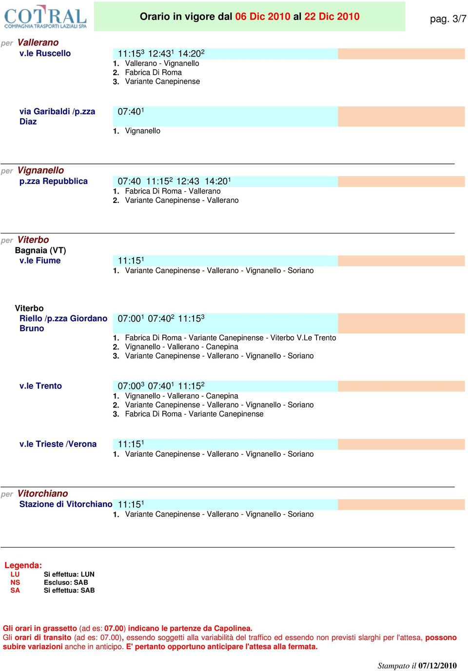 Variante Canepinense - Vallerano - Vignanello - Soriano Viterbo Riello /p.zza Giordano Bruno 07:00. 07:40 2 11:15 3 Fabrica Di Roma - Variante Canepinense - Viterbo V.Le Trento 2.