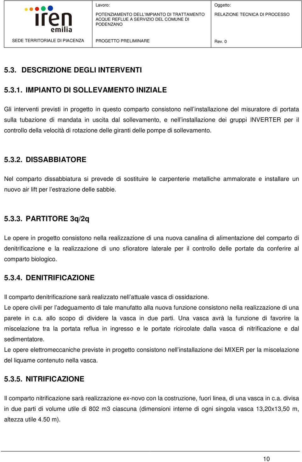 e nell installazione dei gruppi INVERTER per il controllo della velocità di rotazione delle giranti delle pompe di sollevamento. 5.3.2.