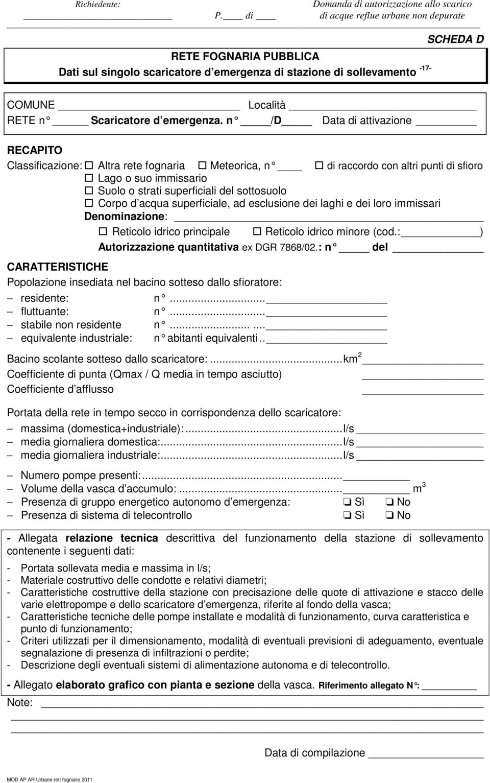 acqua superficiale, ad esclusione dei laghi e dei loro immissari Denominazione: Reticolo idrico principale Reticolo idrico minore (cod.: ) Autorizzazione quantitativa ex DGR 7868/02.