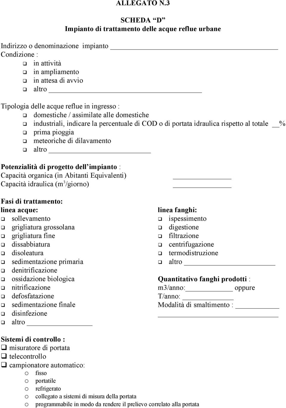 ingresso : domestiche / assimilate alle domestiche industriali, indicare la percentuale di COD o di portata idraulica rispetto al totale % prima pioggia meteoriche di dilavamento altro Potenzialità