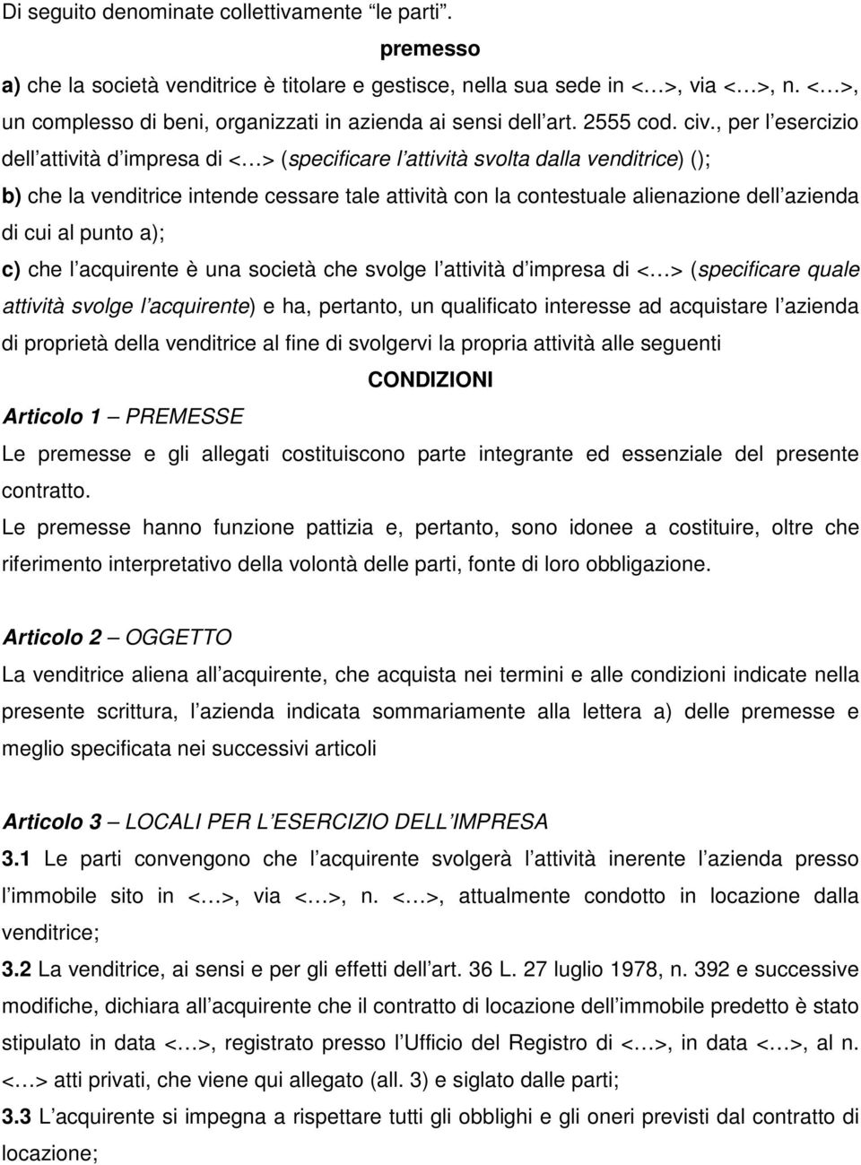 , per l esercizio dell attività d impresa di < > (specificare l attività svolta dalla venditrice) (); b) che la venditrice intende cessare tale attività con la contestuale alienazione dell azienda di