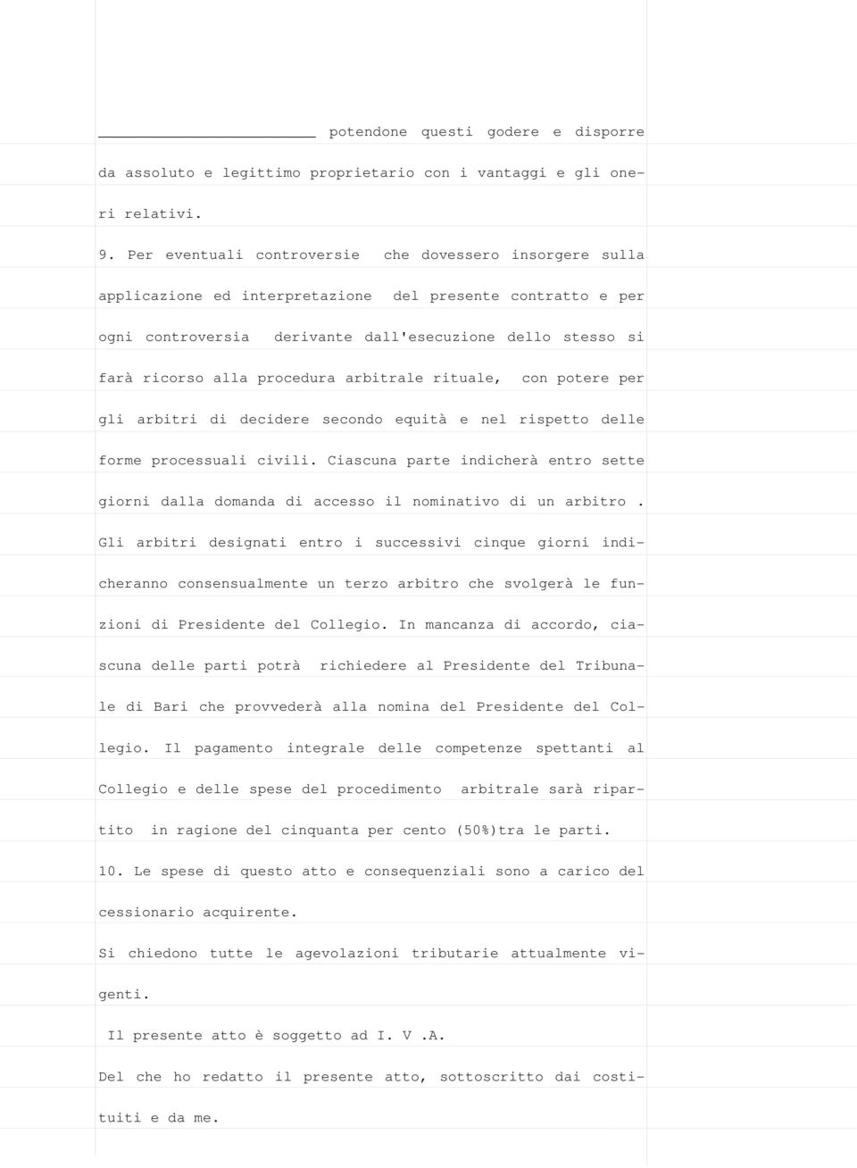 procedura arbitrale rituale, con potere per gli arbitri di decidere secondo equità e nel rispetto delle forme processuali civili.