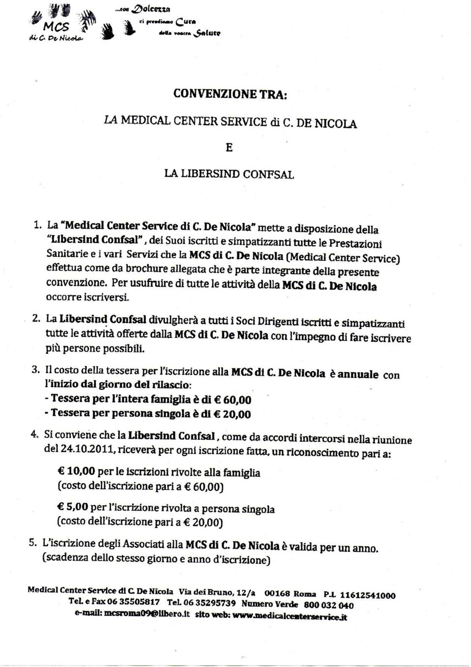 De Nicola (Medicai Center Service) effettua come da brochure allegata che è parte integrante della presente convenzione. Per usufruire di tutte le attività della MCS di C.