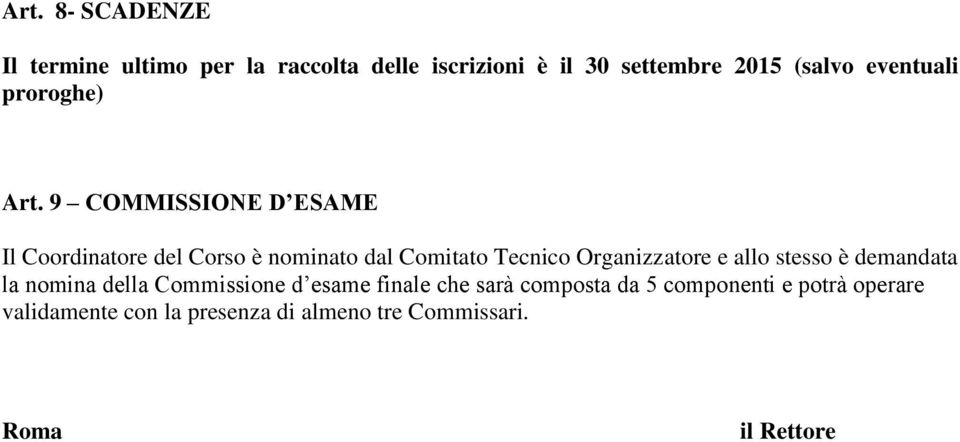 9 COMMISSIONE D ESAME Il Coordinatore del Corso è nominato dal Comitato Tecnico Organizzatore e allo