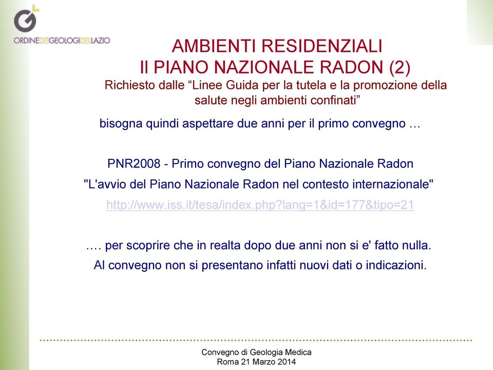 Radon "L'avvio del Piano Nazionale Radon nel contesto internazionale" http://www.iss.it/tesa/index.php?lang=1&id=177&tipo=21.