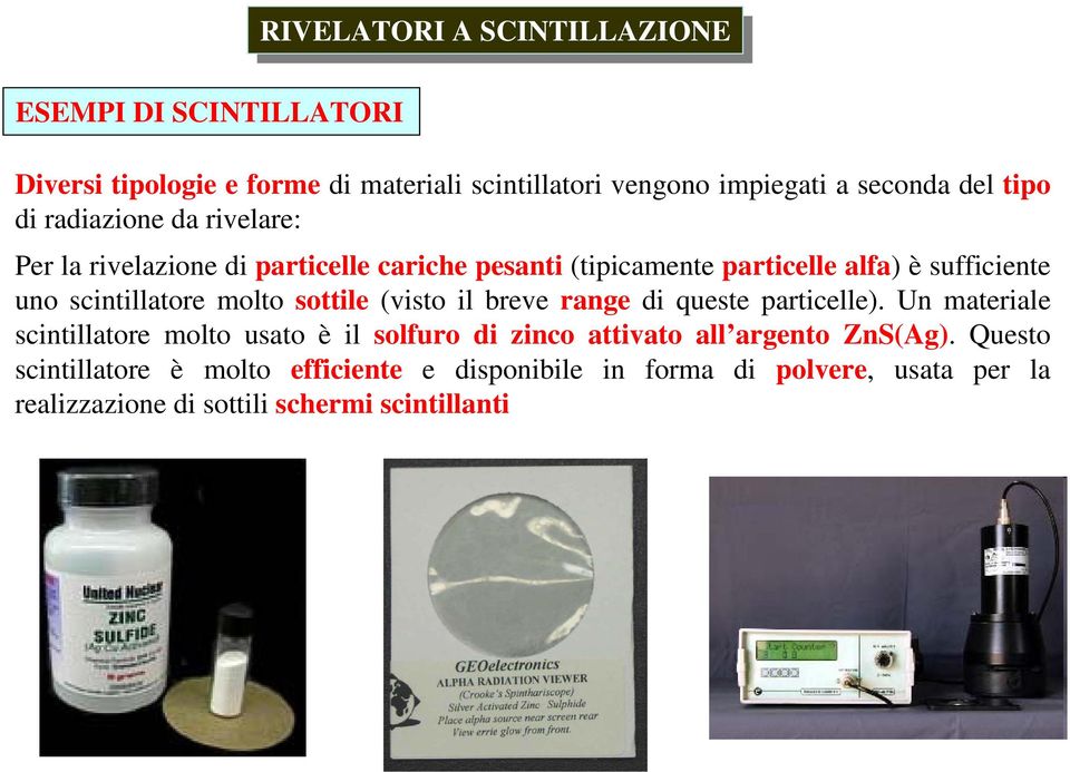 scintillatore molto sottile (visto il breve range di queste particelle).